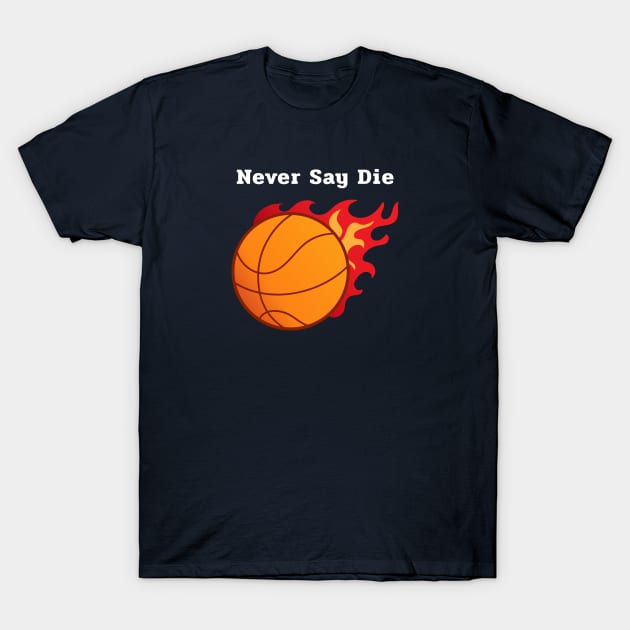 Never Say Die T-Shirt by Godynagrit